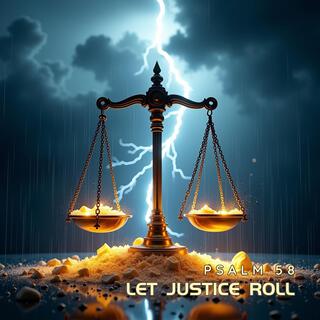 Let Justice Roll (Psalm 58)