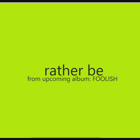 rather be (from upcoming album: FOOLISH) | Boomplay Music