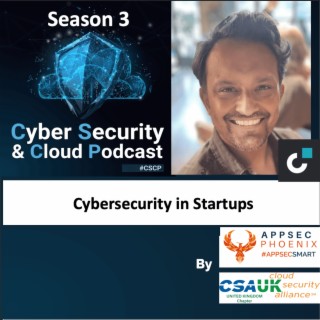 CSCP S03E10 - Tinesh Chayya - Cybersecurity Startups in modern world