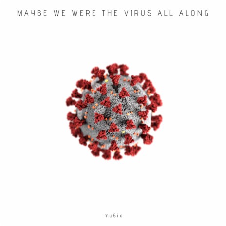 Maybe We Were The Virus All Along (Remastered) | Boomplay Music