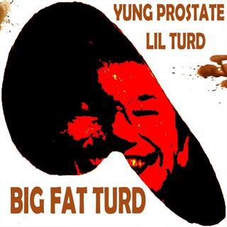 BIG FAT TURD