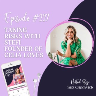 227. Taking Risks with Stefi founder of Celia Loves