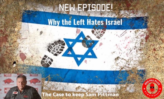 why the Left Hates Israel/The Case for Keeping Sam Pittman
