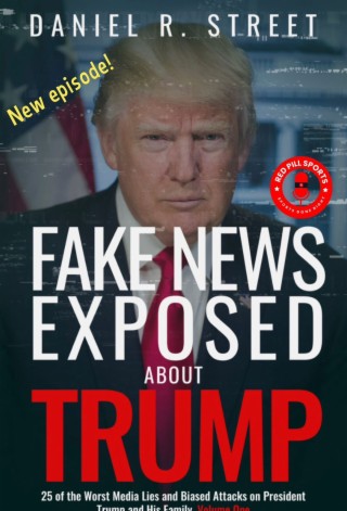 Fake News about President Trump with Daniel R. Street