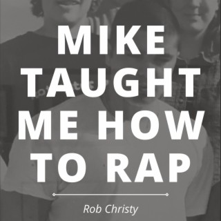 Mike Taught Me How to Rap