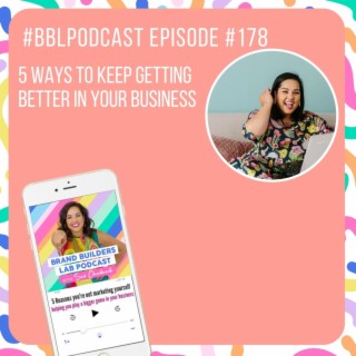 178. 5 Ways to keep getting better in your business