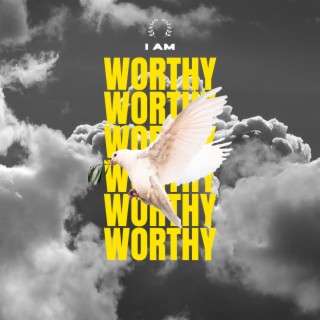 I Am Worthy lyrics | Boomplay Music