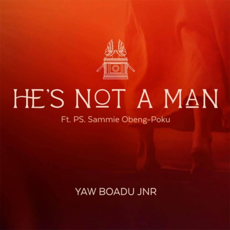 He's Not A Man ft. Pastor Sammie Obeng-Poku | Boomplay Music