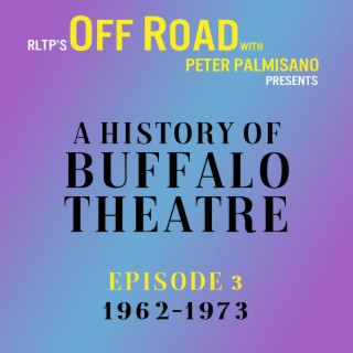 OFF ROAD: A History of Buffalo Theatre: Episode 3: 1962-1973