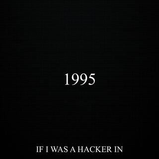 if i was a hacker in 1995