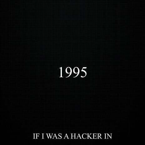 if i was a hacker in 1995 | Boomplay Music