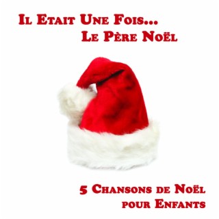 Il Etait Une Fois Le Pere Noël, 5 Chansons de Noël pour Enfants