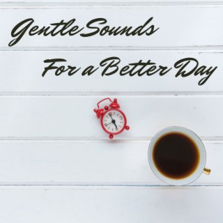 Gentle Sounds For a Better Day