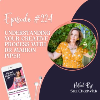 224. Understanding your creative process with Dr Marion Piper