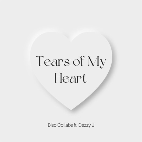 Tears of My Heart ft. Dezzy J | Boomplay Music