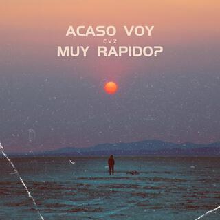 ACASO VOY MUY RAPIDO? lyrics | Boomplay Music