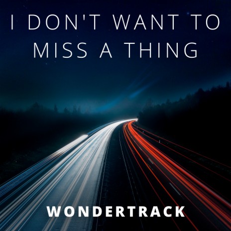 I Don't Want to Miss a Thing | Boomplay Music