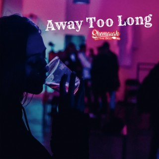 Away Too Long