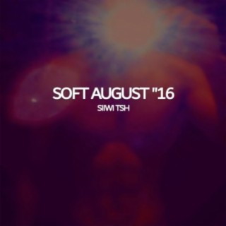 Soft August '16