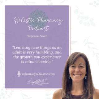 Balancing Career, Family, and Health w/ Stephanie Smith | The Holistic Pharmacy Podcast