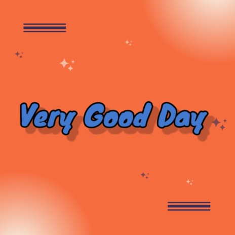 Very Good Day | Boomplay Music