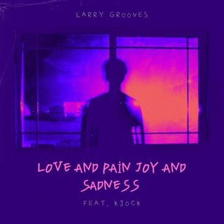 Love and Pain Joy and Sadness