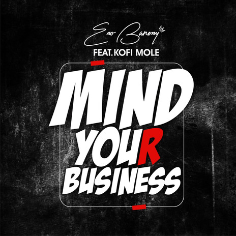 Mind Your Business ft. Kofi Mole | Boomplay Music