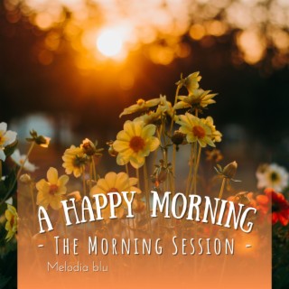 A Happy Morning - The Morning Session