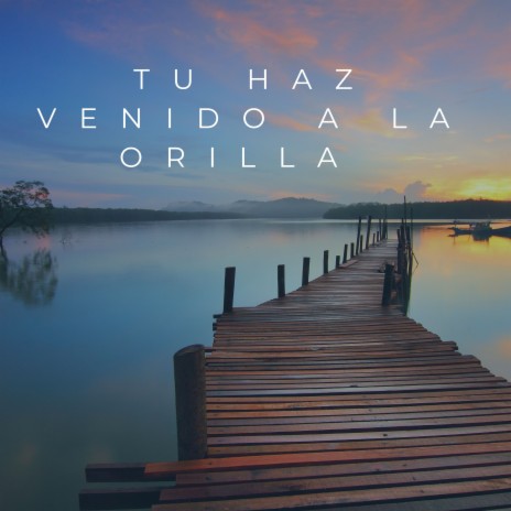 Tu Haz Venido a la Orilla ft. Grupo Nueva Vida | Boomplay Music