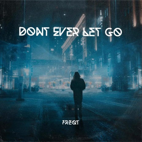 Don't Ever Let Go | Boomplay Music