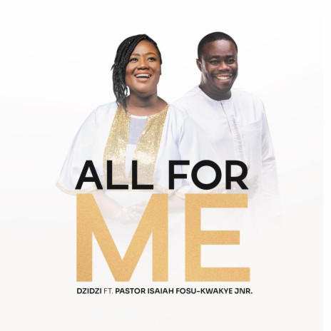 All For Me ft. Pastor Isaiah Fosu Kwakye Jnr | Boomplay Music