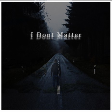 I Don't Matter