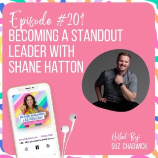 201. Becoming a Standout Leader with Shane Hatton