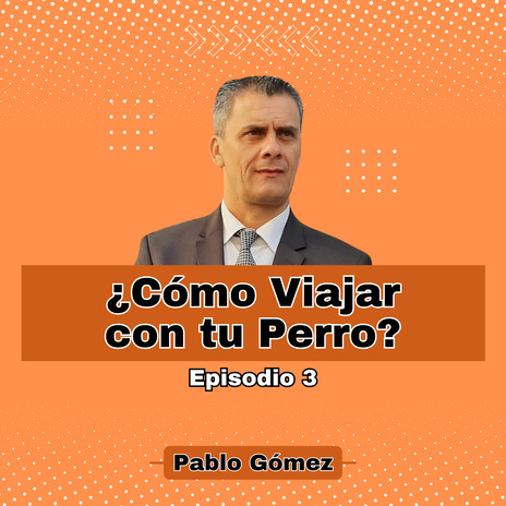 Cómo Viajar con tu Perro. Episodio 3 | Boomplay Music