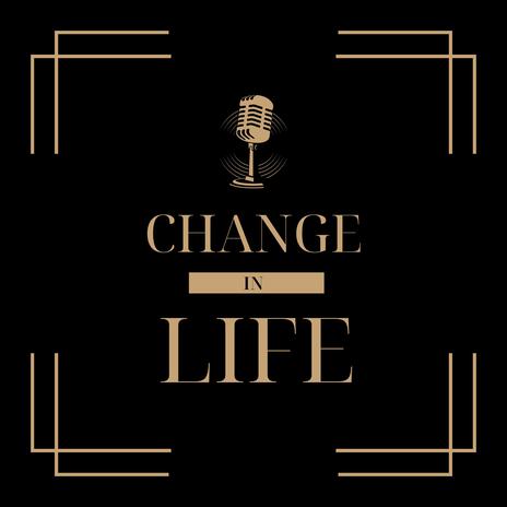 Change In Life | Boomplay Music