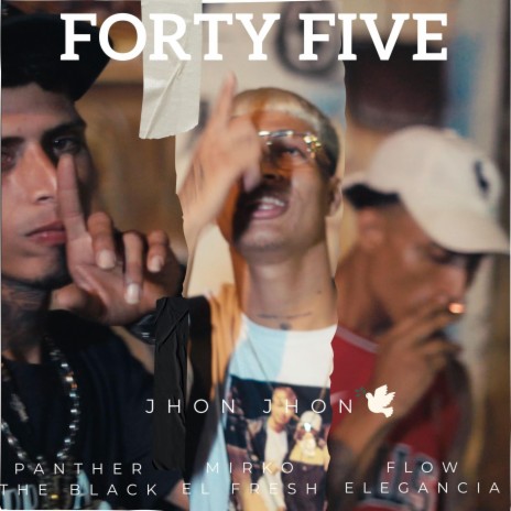 FORTY FIVE ft. FLOW ELEGANCIA, PANTHER THE BLACK & JHON JHON | Boomplay Music