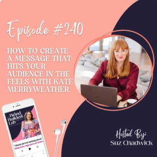 240. How to create a message that hits your audience in the feels with Kate Merryweather