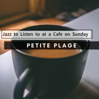 Jazz to Listen to at a Cafe on Sunday