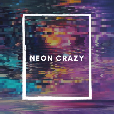 Neon Crazy | Boomplay Music