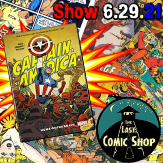 Show 6.29.21: Captain America, Home of the Brave