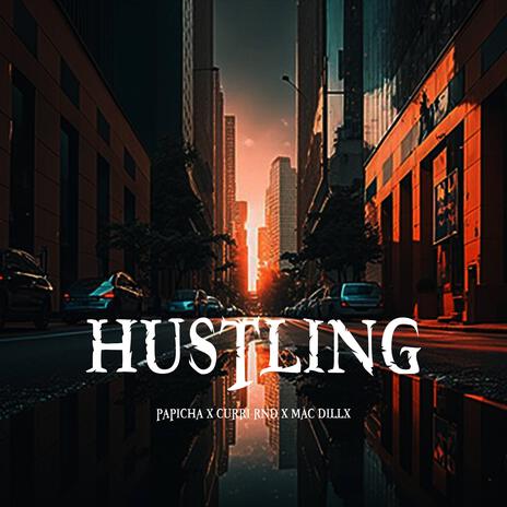 Hustling ft. Papicha, Curri Rnd & Delaion | Boomplay Music