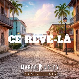 Ce rêve-là ft. Ti-Kid lyrics | Boomplay Music