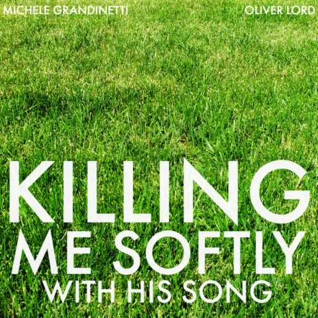 Killing Me Softly with His Song ft. Oliver Lord | Boomplay Music