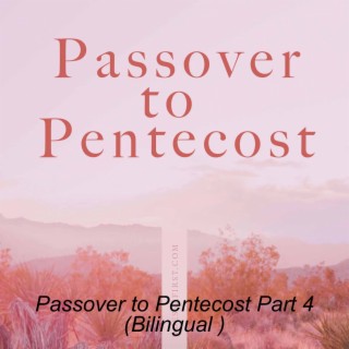 Passover to Pentecost Part 4 (Bilingual )
