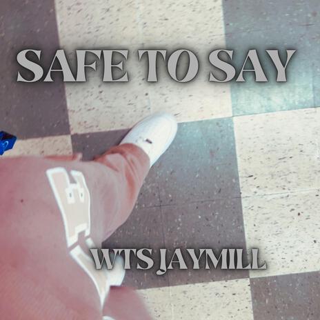 Safe To Say | Boomplay Music