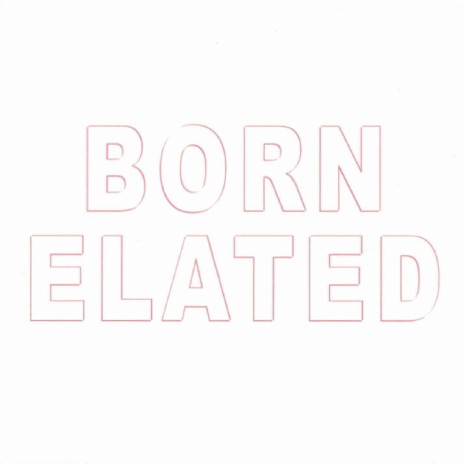 Born Elated | Boomplay Music