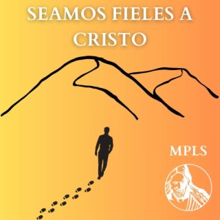 Seamos Fieles a Cristo