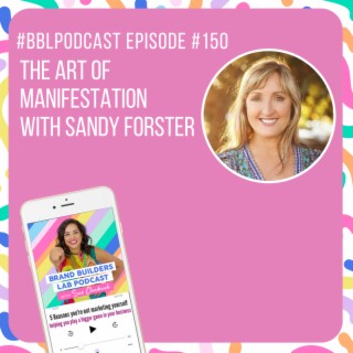 150. The Art of Manifestation with Sandy Forster