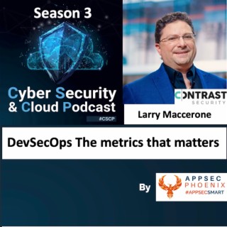 CSCP S03EP18 - Larry Maccherone - DevSecOps the metrics that matters