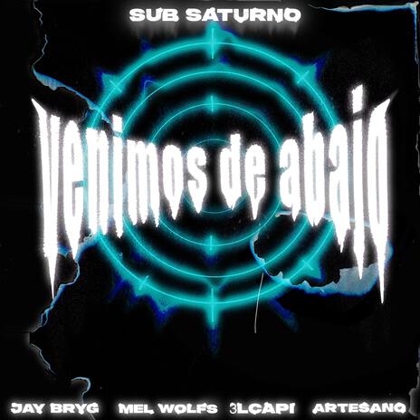 Venimos de abajo ft. Sub Saturno, 3lcapi, Mel Wolfs & Jay Bryg | Boomplay Music